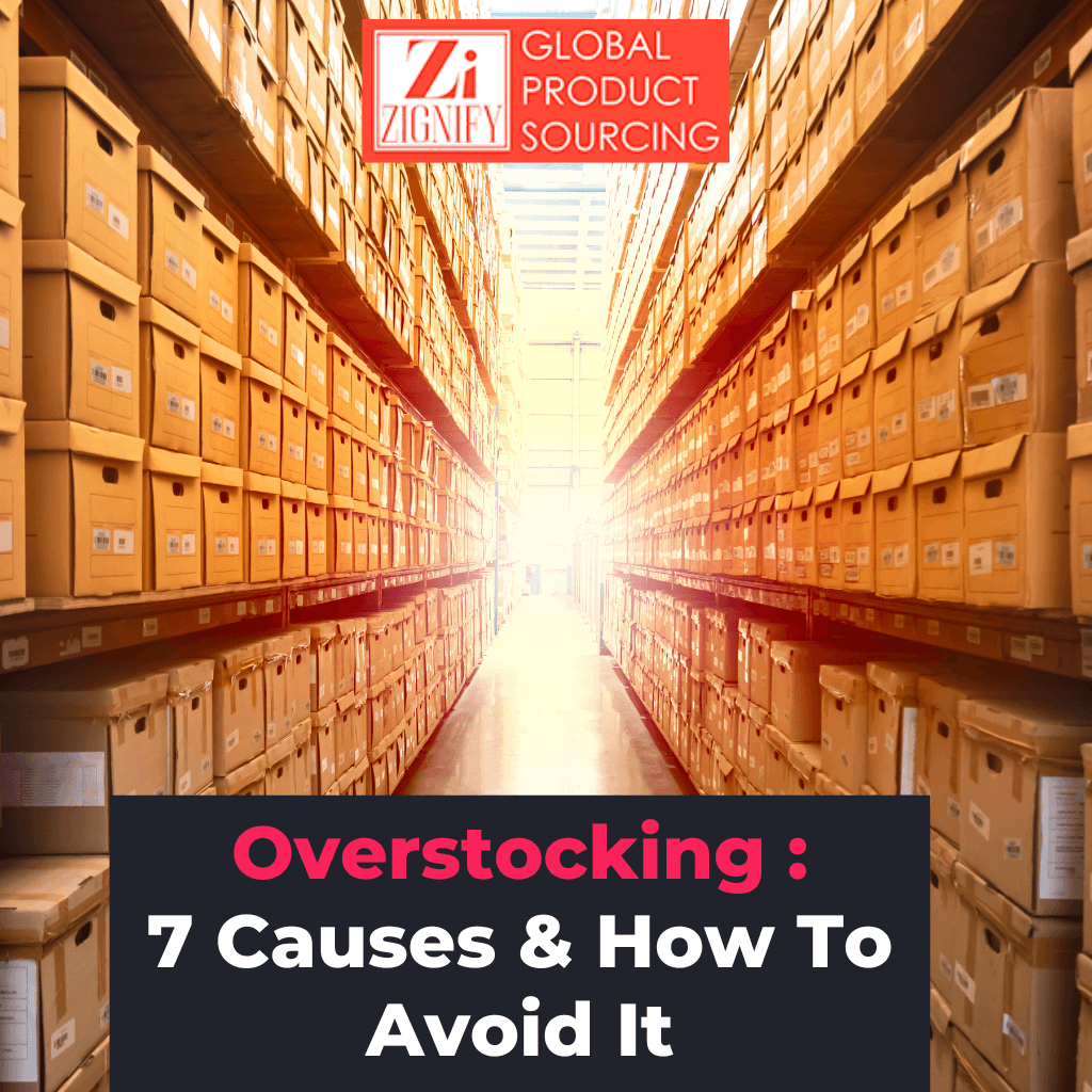 Overstocking: 7 Causes & How To Avoid It - Zignify Global Product Sourcing