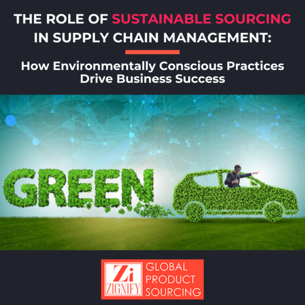 The Role of Sustainable Sourcing in Supply Chain Management: How Environmentally-Conscious Practices Drive Business Success