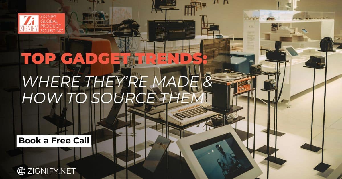 Top Gadget Trends Where They’re Made & How to Source Them