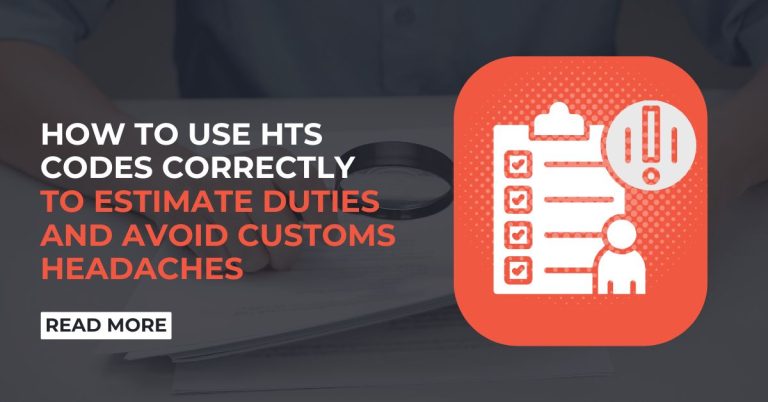 How to Use HTS Codes Correctly to Estimate Duties and Avoid Customs Headaches